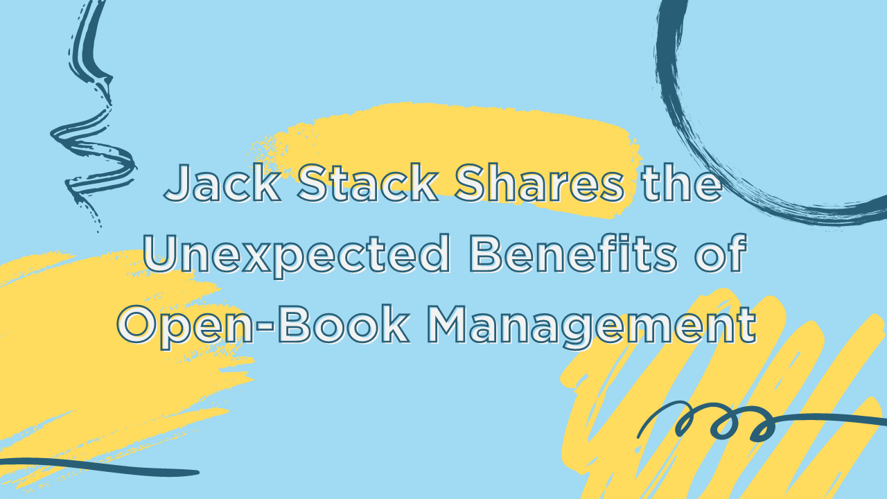 Jack Stack Shares the Unexpected Benefits of OpenBook Management